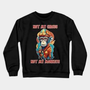 not my circus not my monkeys Crewneck Sweatshirt